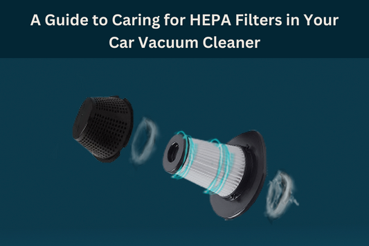 A Guide to Caring for HEPA Filters in Your Car Vacuum Cleaner