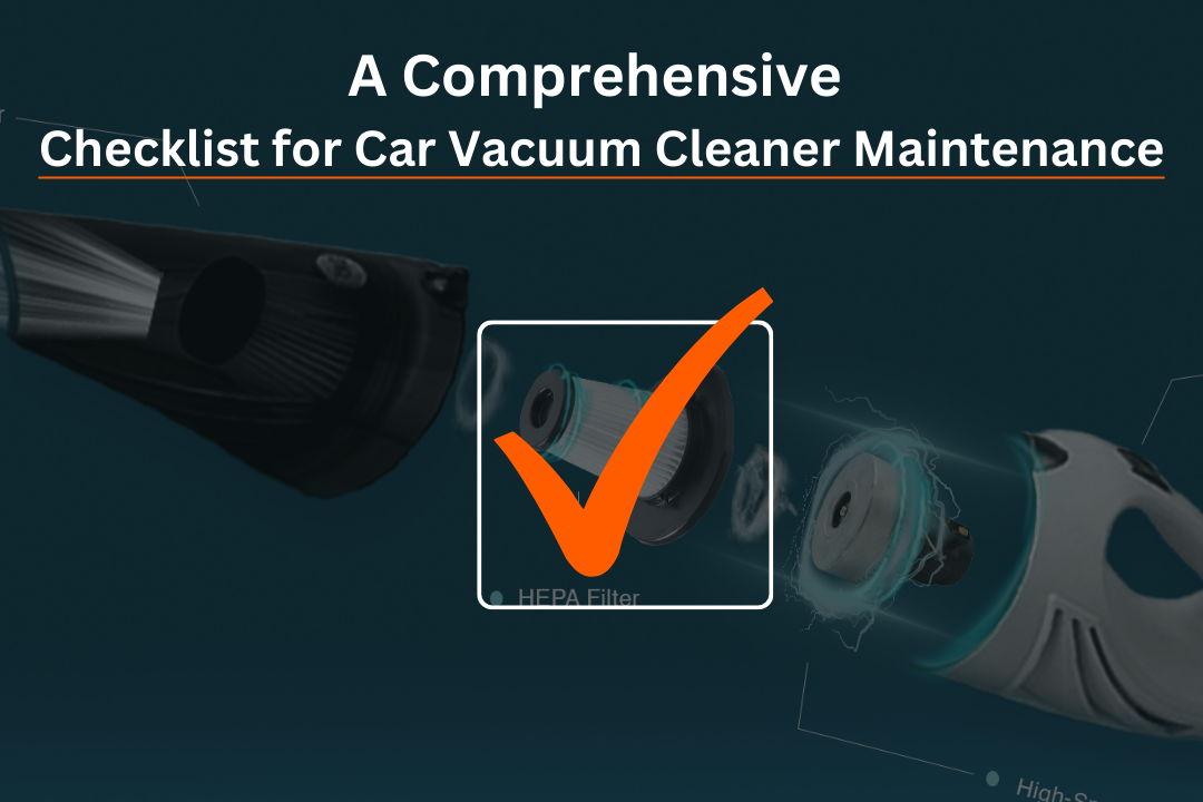 A Comprehensive Checklist for Car Vacuum Cleaner Maintenance