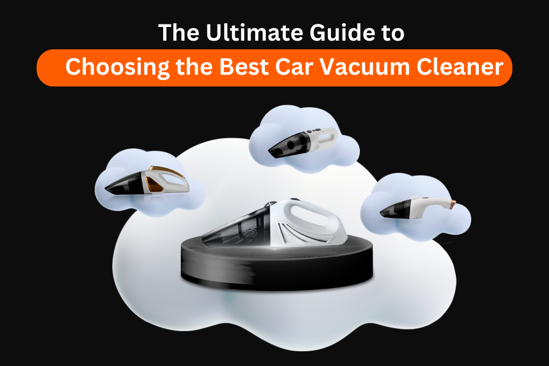The Ultimate Guide to Choosing the Best Car Vacuum Cleaner